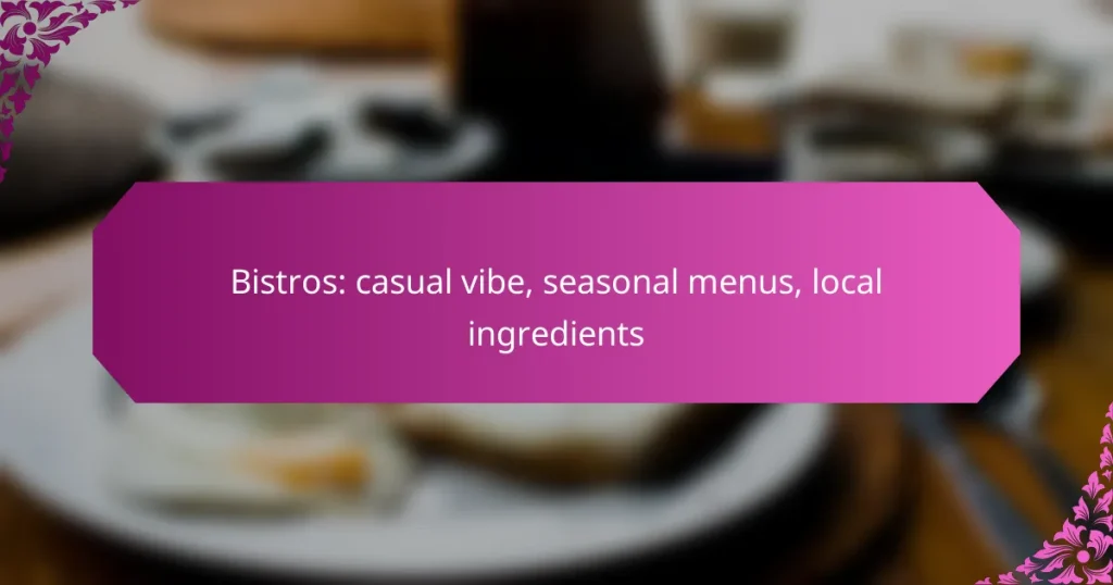 Bistros: casual vibe, seasonal menus, local ingredients