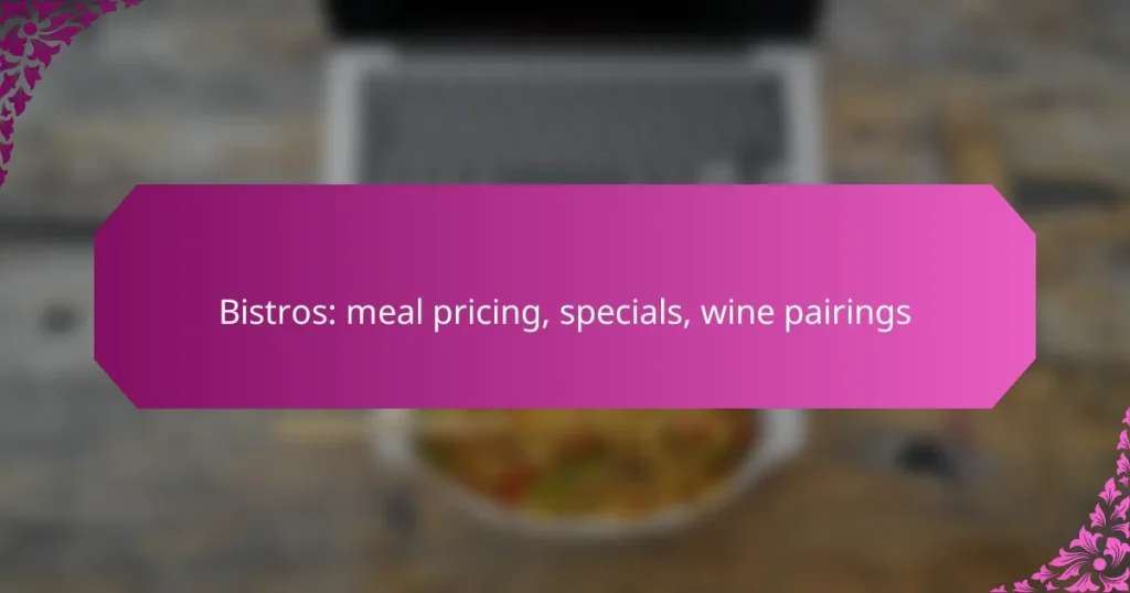 Bistros: meal pricing, specials, wine pairings