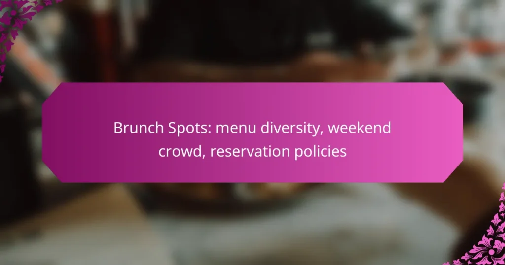 Brunch Spots: menu diversity, weekend crowd, reservation policies