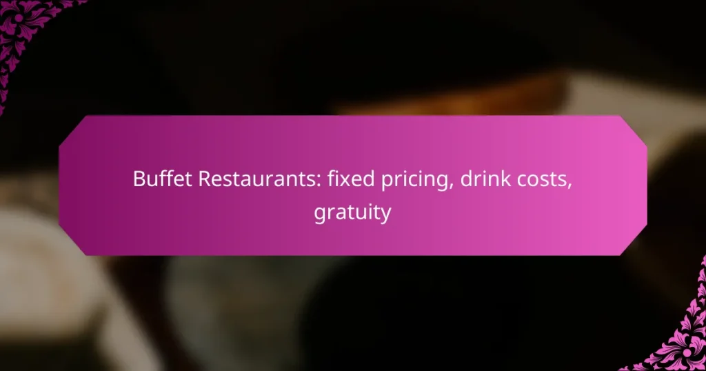 Buffet Restaurants: fixed pricing, drink costs, gratuity