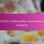 Cafés: coffee quality, snack options, ambiance