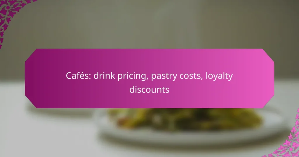 Cafés: drink pricing, pastry costs, loyalty discounts
