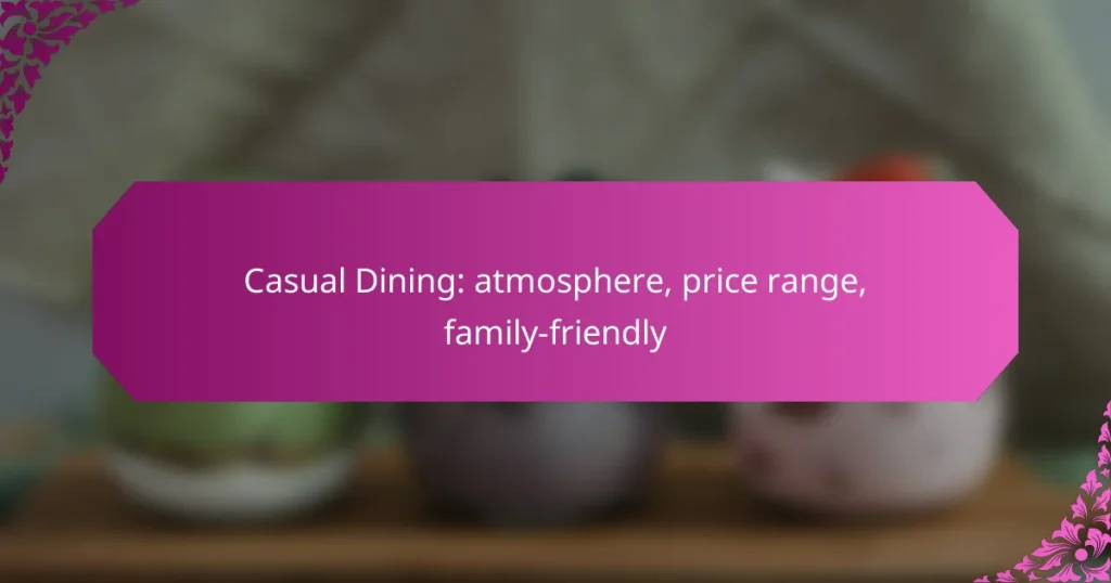 Casual Dining: atmosphere, price range, family-friendly