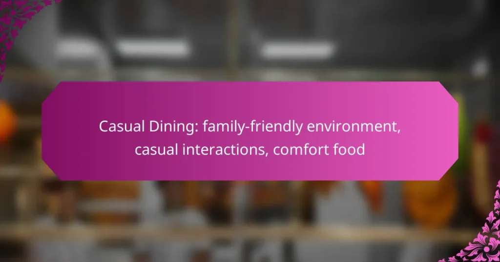 Casual Dining: family-friendly environment, casual interactions, comfort food