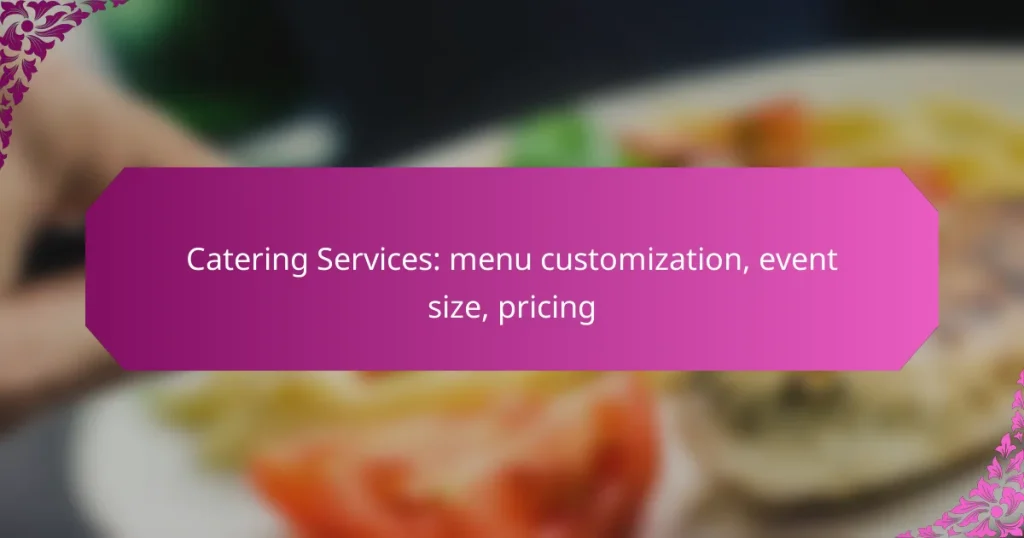 Catering Services: menu customization, event size, pricing