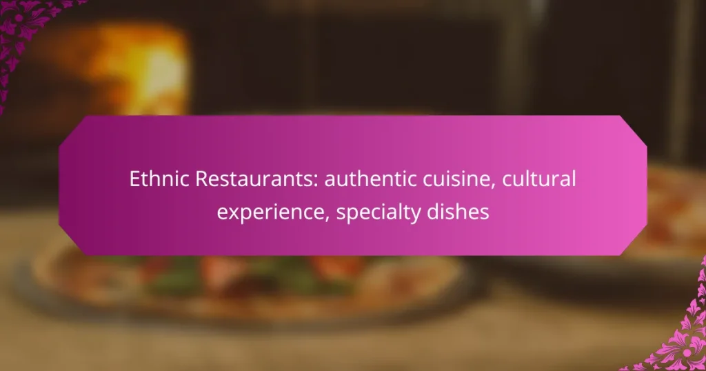 Ethnic Restaurants: authentic cuisine, cultural experience, specialty dishes