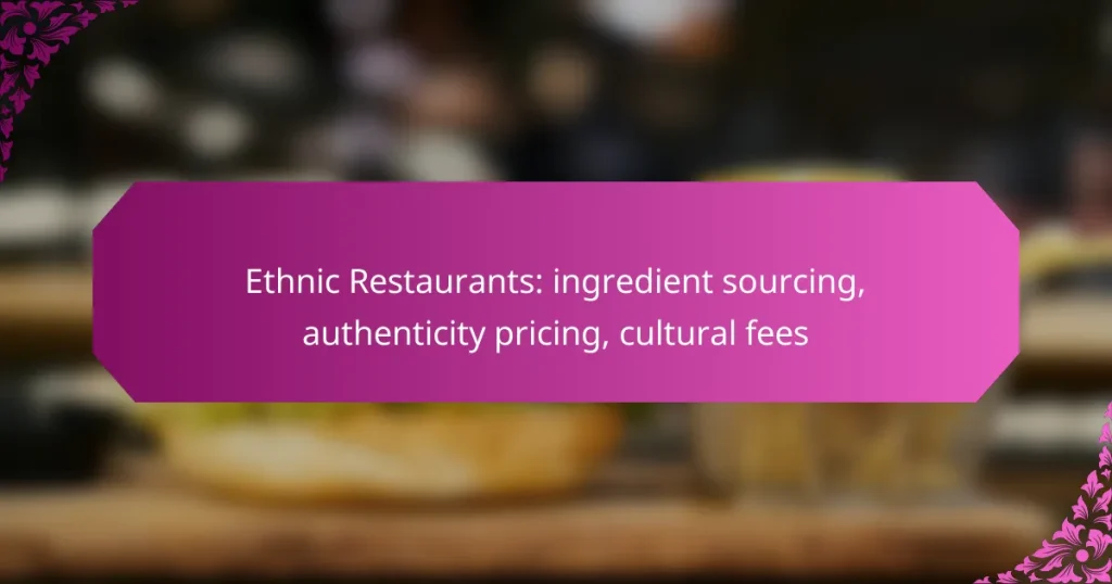 Ethnic Restaurants: ingredient sourcing, authenticity pricing, cultural fees