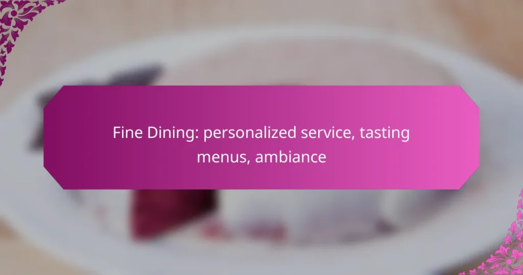 Fine Dining: personalized service, tasting menus, ambiance