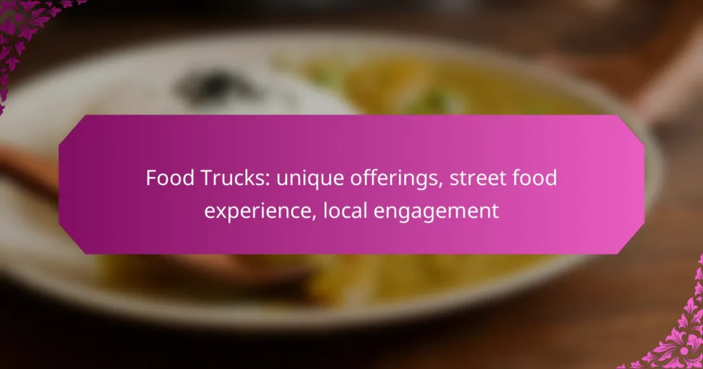 Food Trucks: unique offerings, street food experience, local engagement