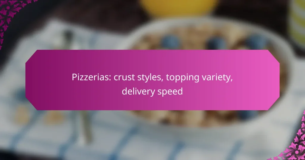 Pizzerias: crust styles, topping variety, delivery speed
