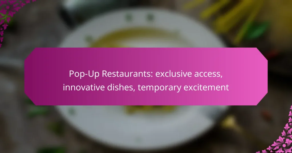Pop-Up Restaurants: exclusive access, innovative dishes, temporary excitement