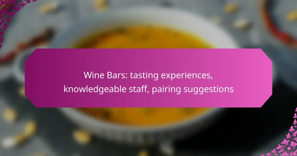 Wine Bars: tasting experiences, knowledgeable staff, pairing suggestions
