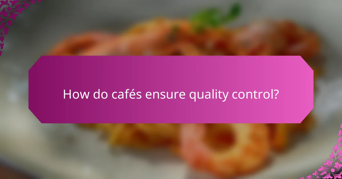 How do cafés ensure quality control?