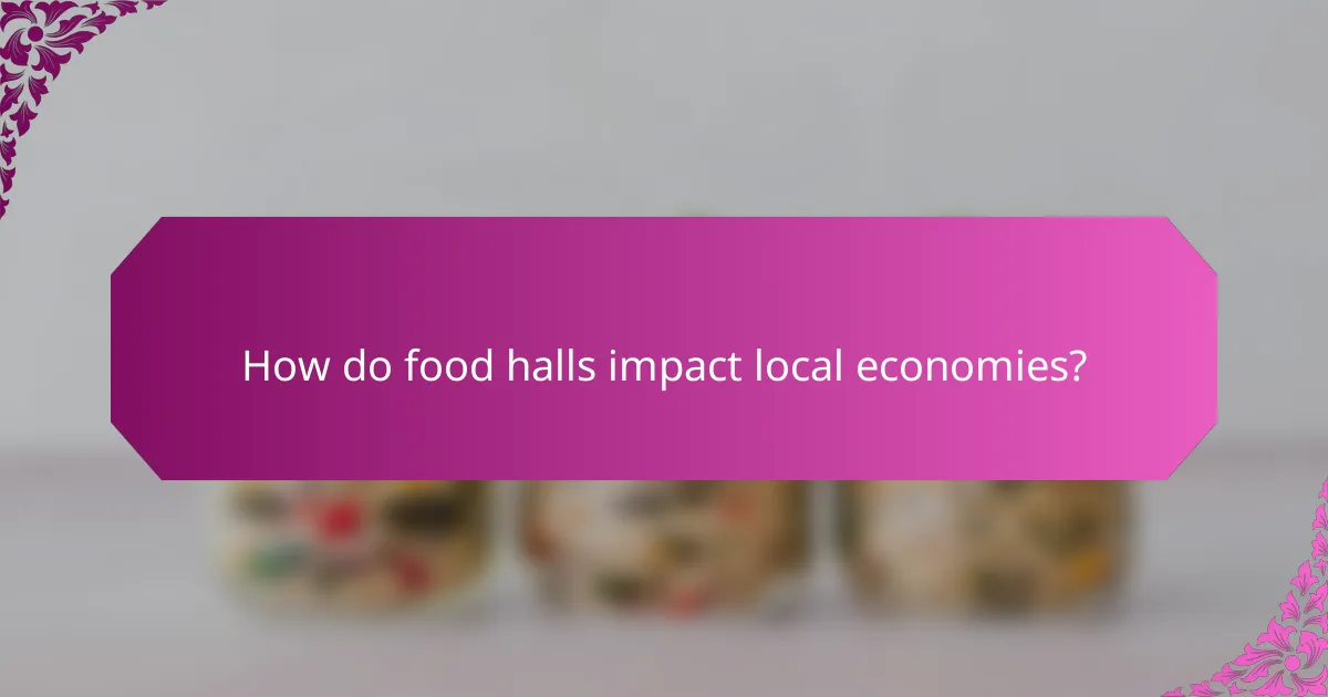 How do food halls impact local economies?