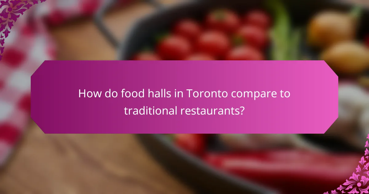 How do food halls in Toronto compare to traditional restaurants?
