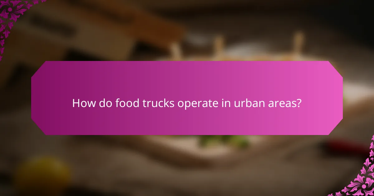 How do food trucks operate in urban areas?