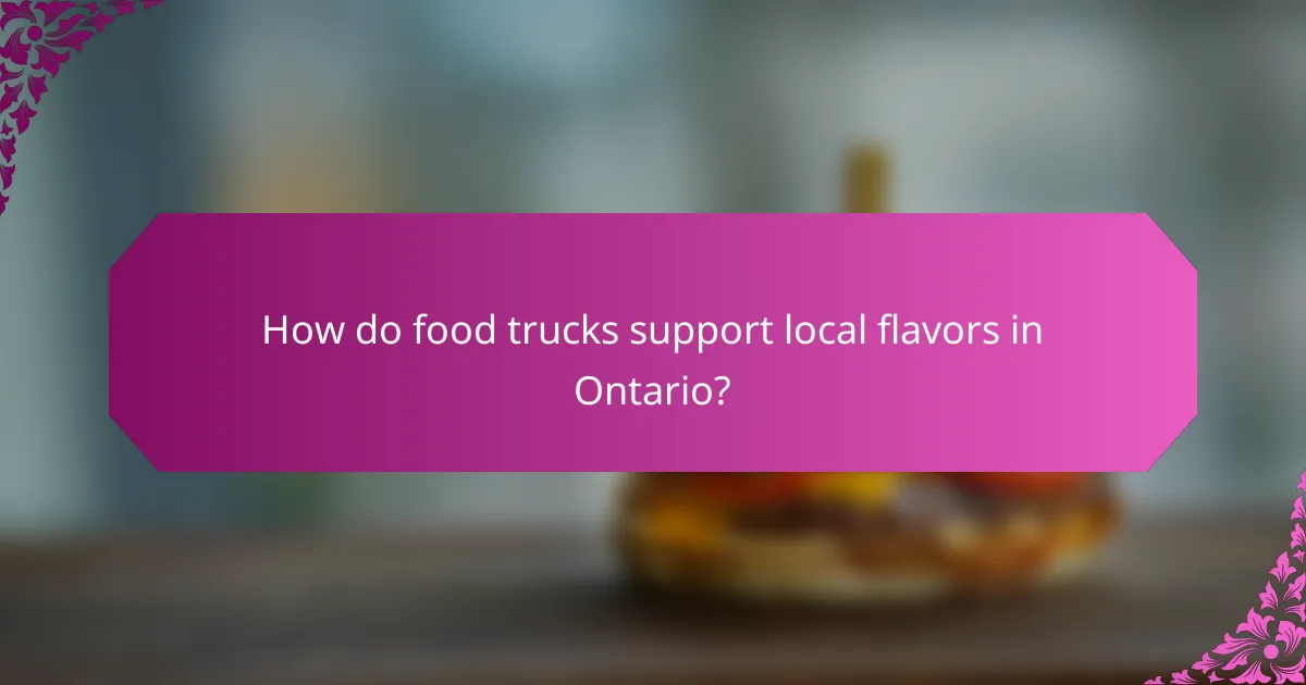 How do food trucks support local flavors in Ontario?