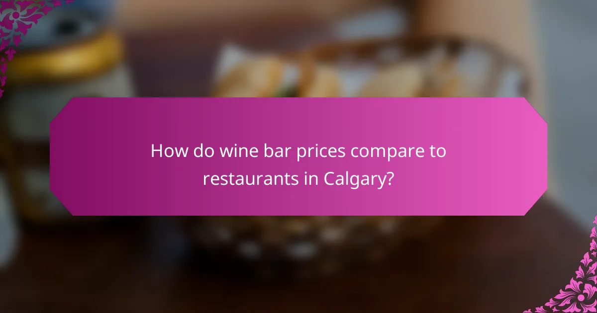 How do wine bar prices compare to restaurants in Calgary?