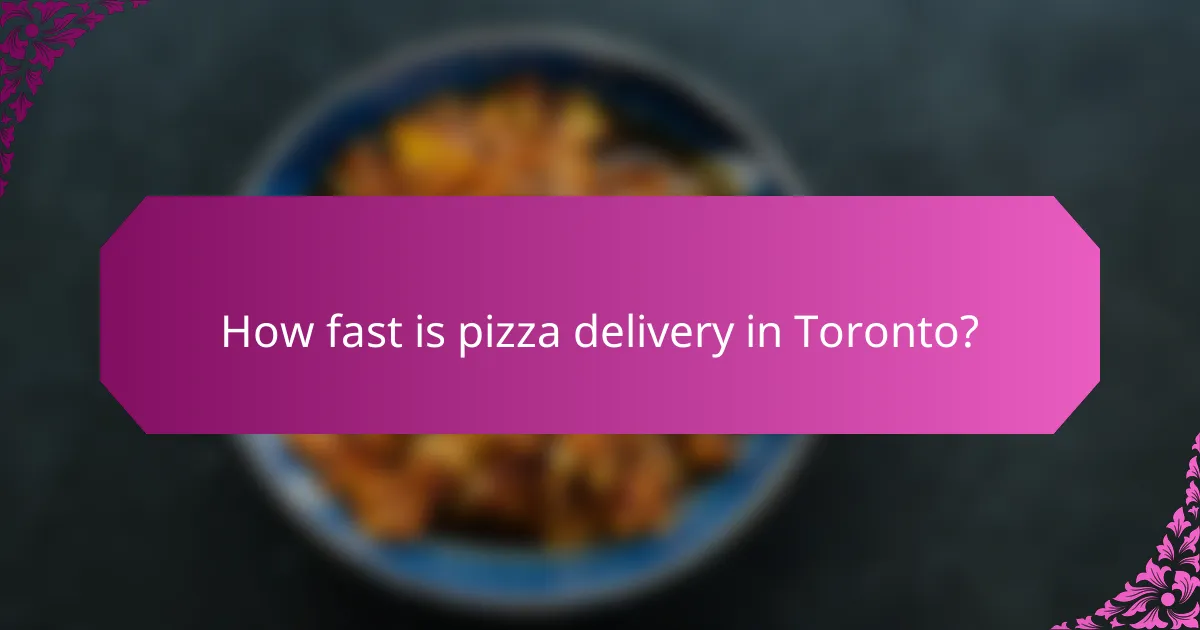 How fast is pizza delivery in Toronto?