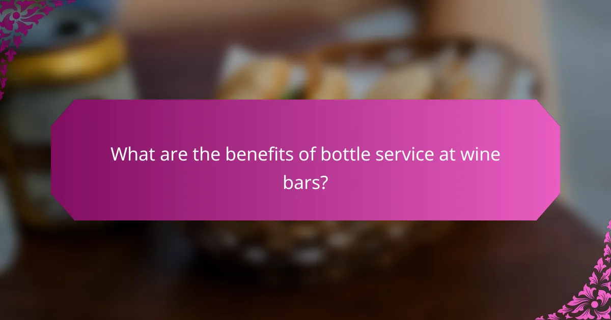 What are the benefits of bottle service at wine bars?