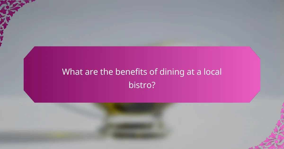 What are the benefits of dining at a local bistro?