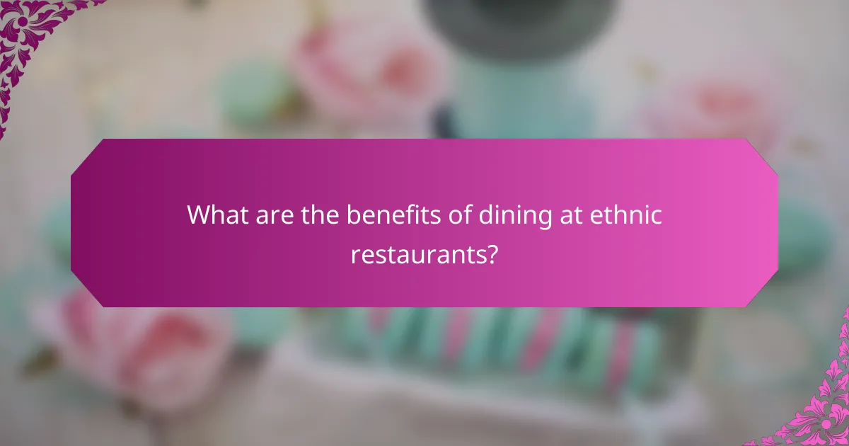 What are the benefits of dining at ethnic restaurants?