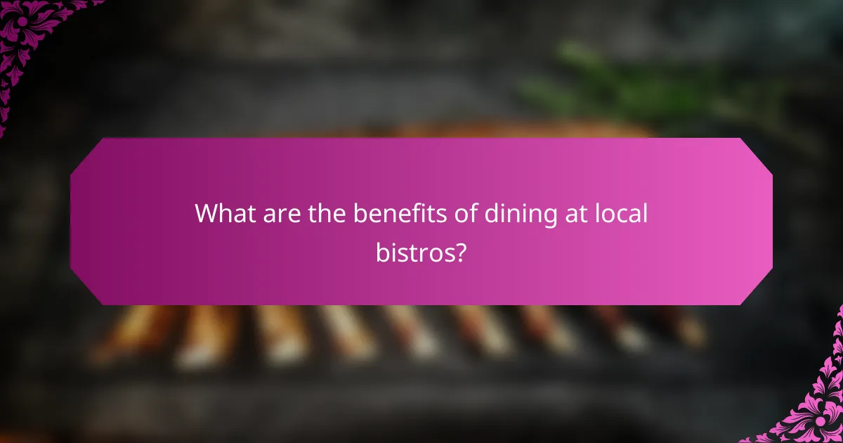 What are the benefits of dining at local bistros?