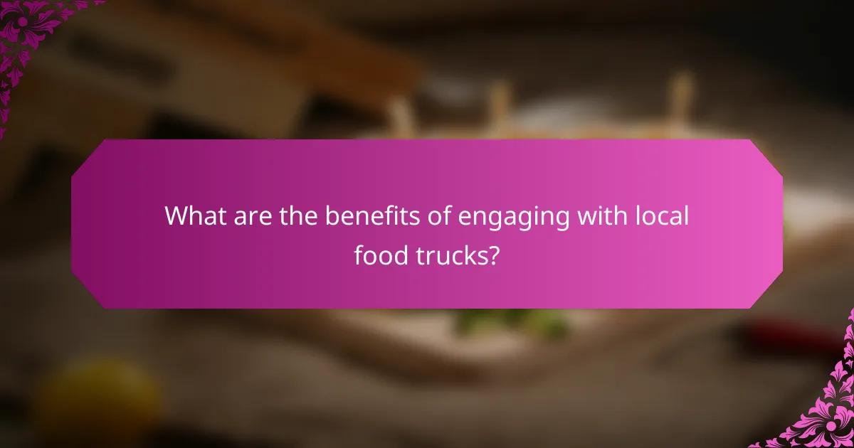 What are the benefits of engaging with local food trucks?