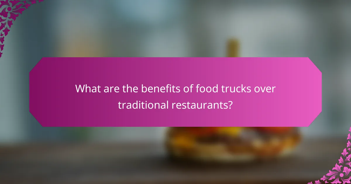 What are the benefits of food trucks over traditional restaurants?