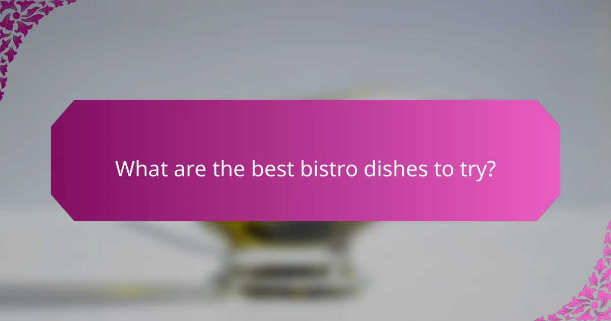 What are the best bistro dishes to try?