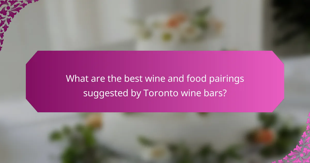 What are the best wine and food pairings suggested by Toronto wine bars?
