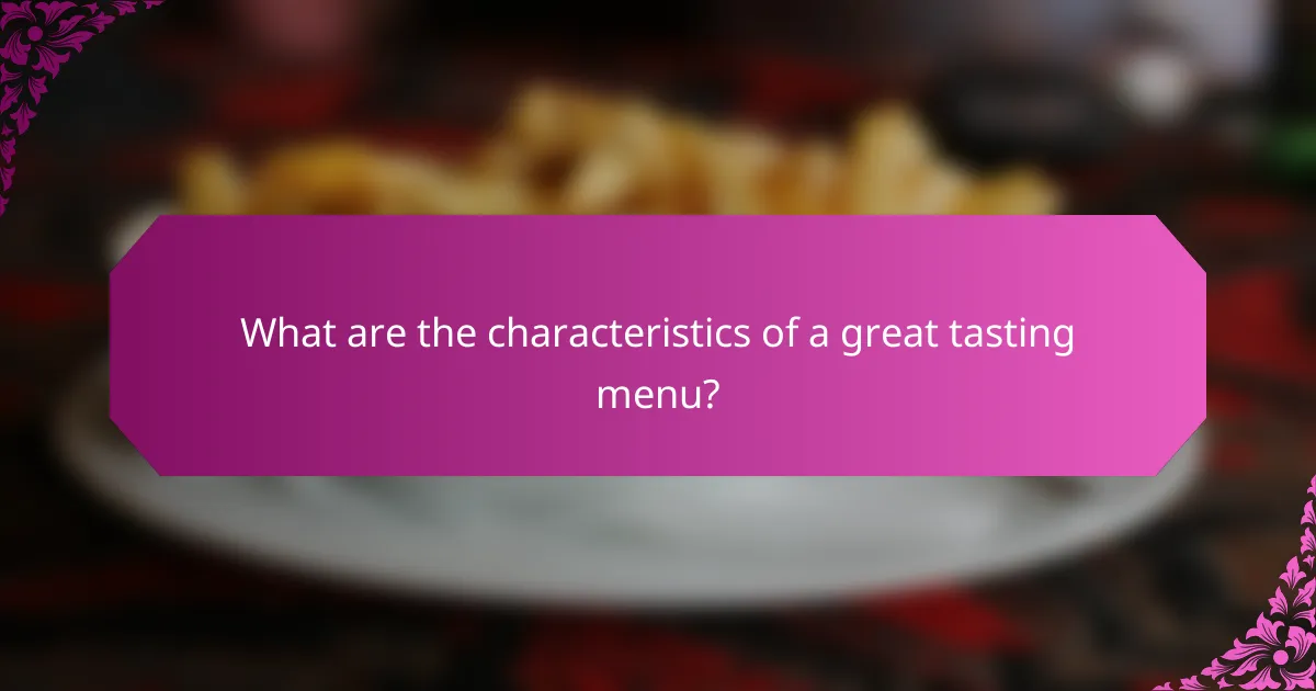 What are the characteristics of a great tasting menu?