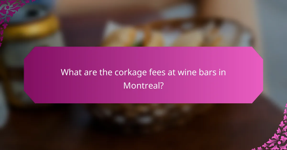 What are the corkage fees at wine bars in Montreal?