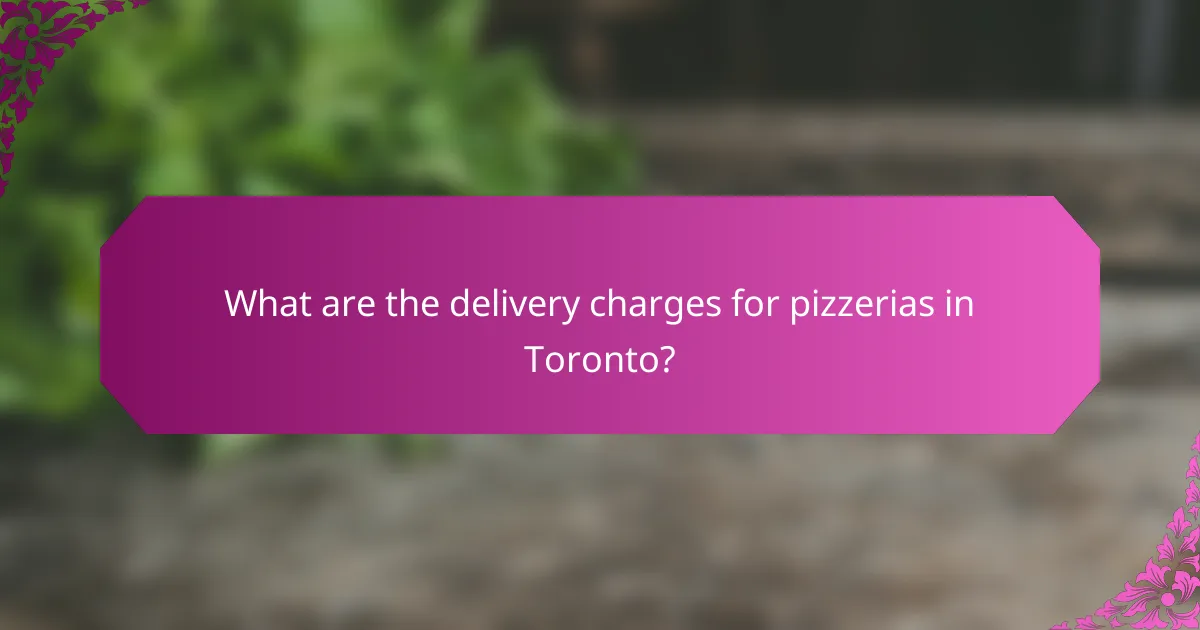 What are the delivery charges for pizzerias in Toronto?