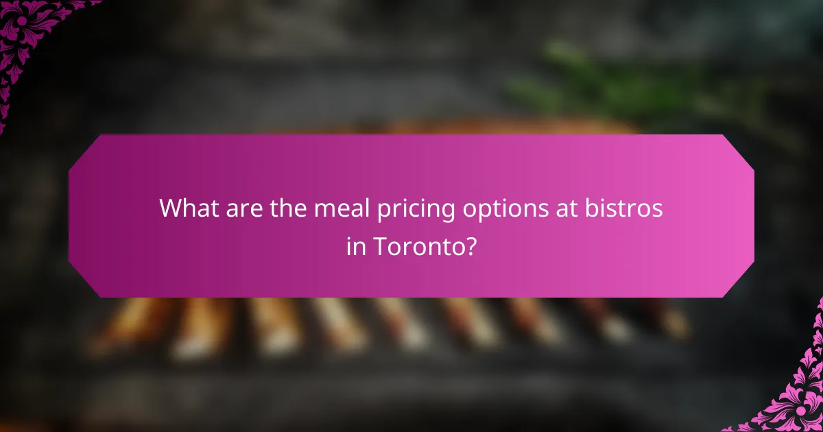 What are the meal pricing options at bistros in Toronto?