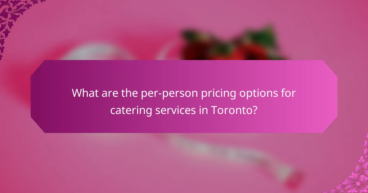 What are the per-person pricing options for catering services in Toronto?