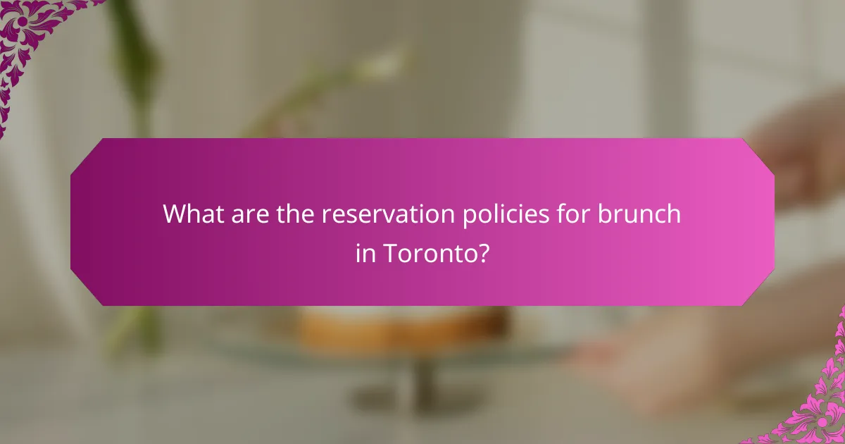 What are the reservation policies for brunch in Toronto?