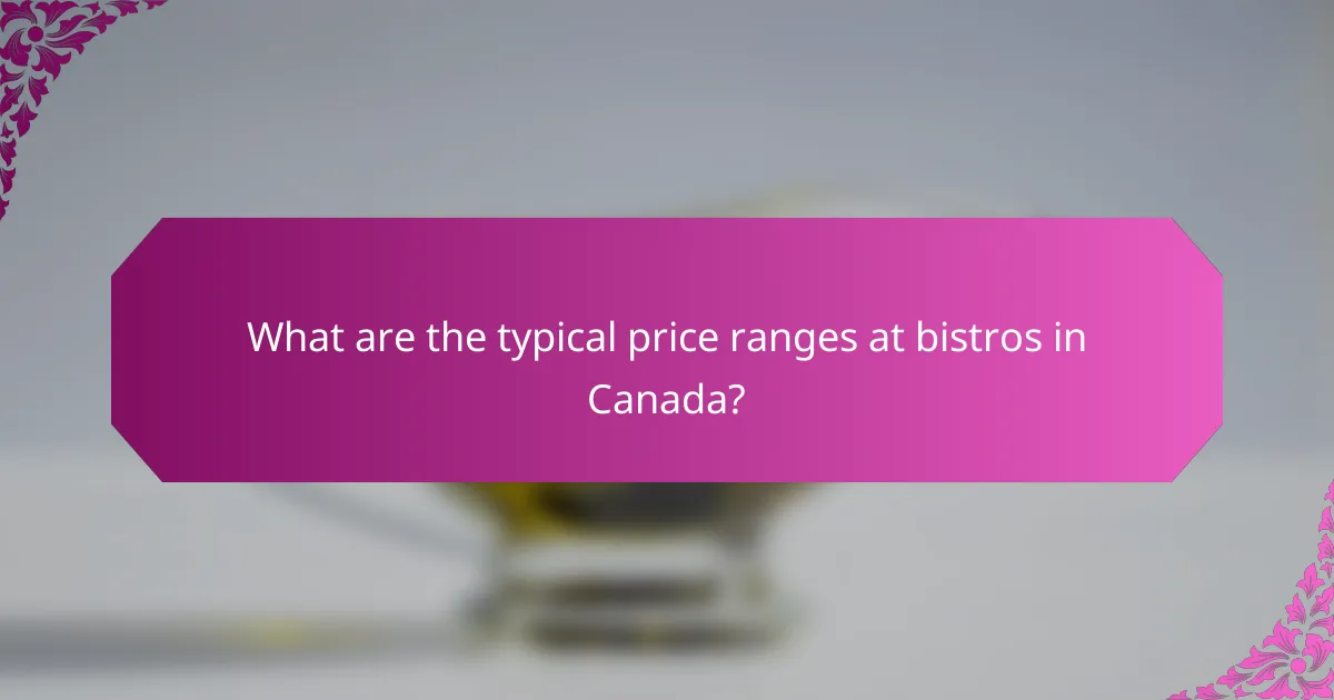 What are the typical price ranges at bistros in Canada?