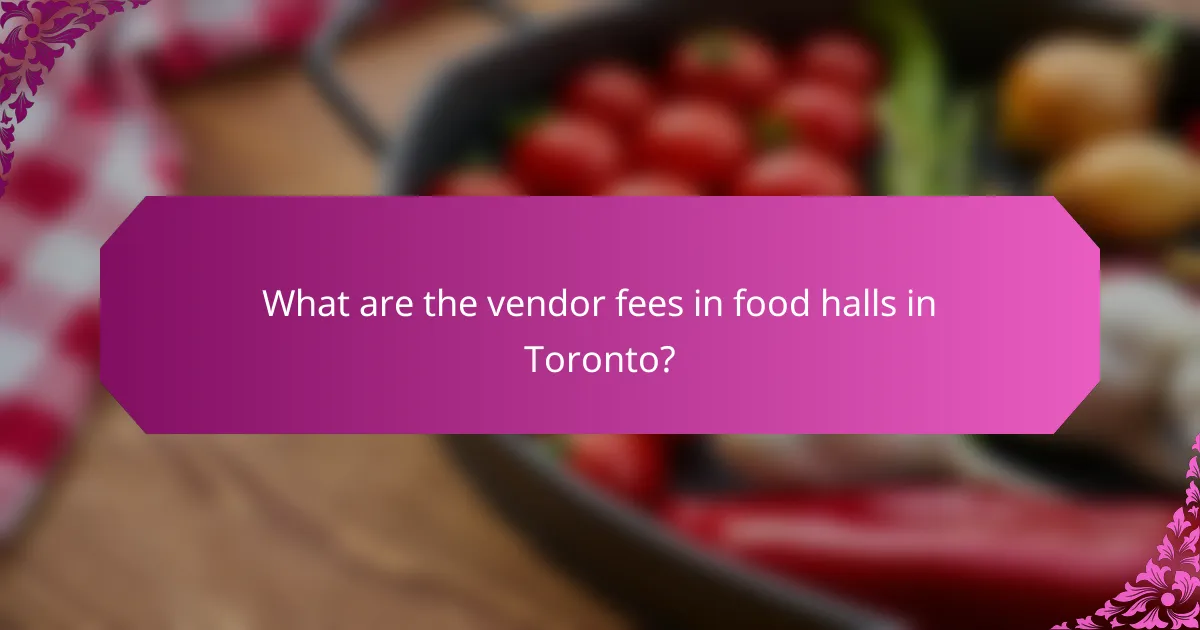 What are the vendor fees in food halls in Toronto?