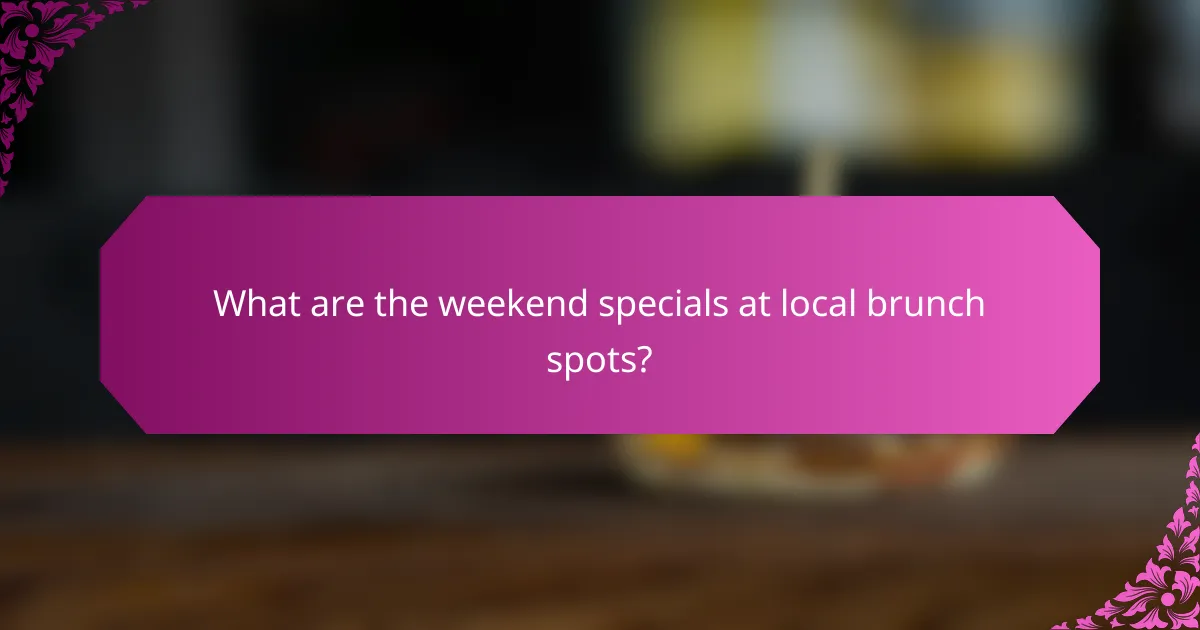 What are the weekend specials at local brunch spots?