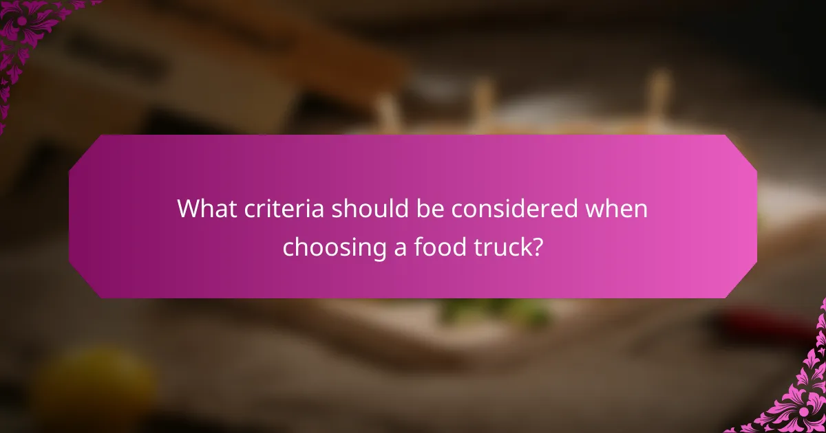 What criteria should be considered when choosing a food truck?