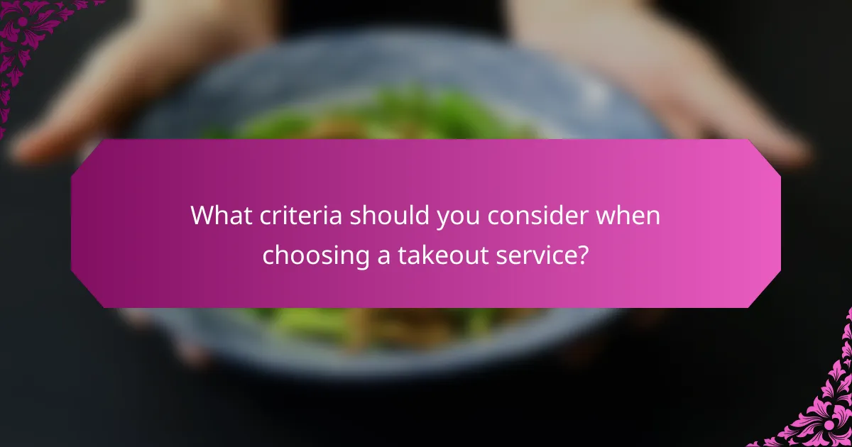 What criteria should you consider when choosing a takeout service?