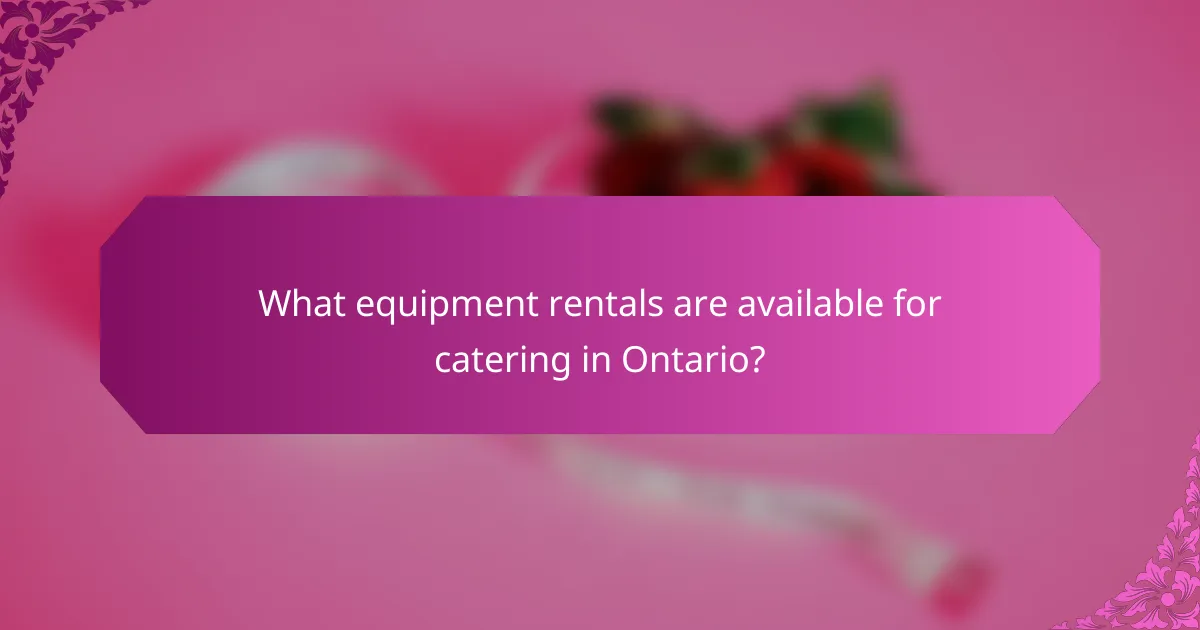 What equipment rentals are available for catering in Ontario?