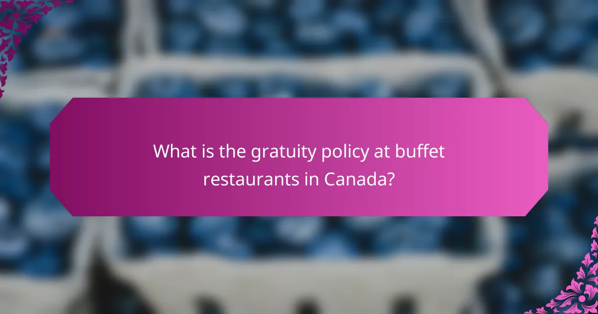What is the gratuity policy at buffet restaurants in Canada?