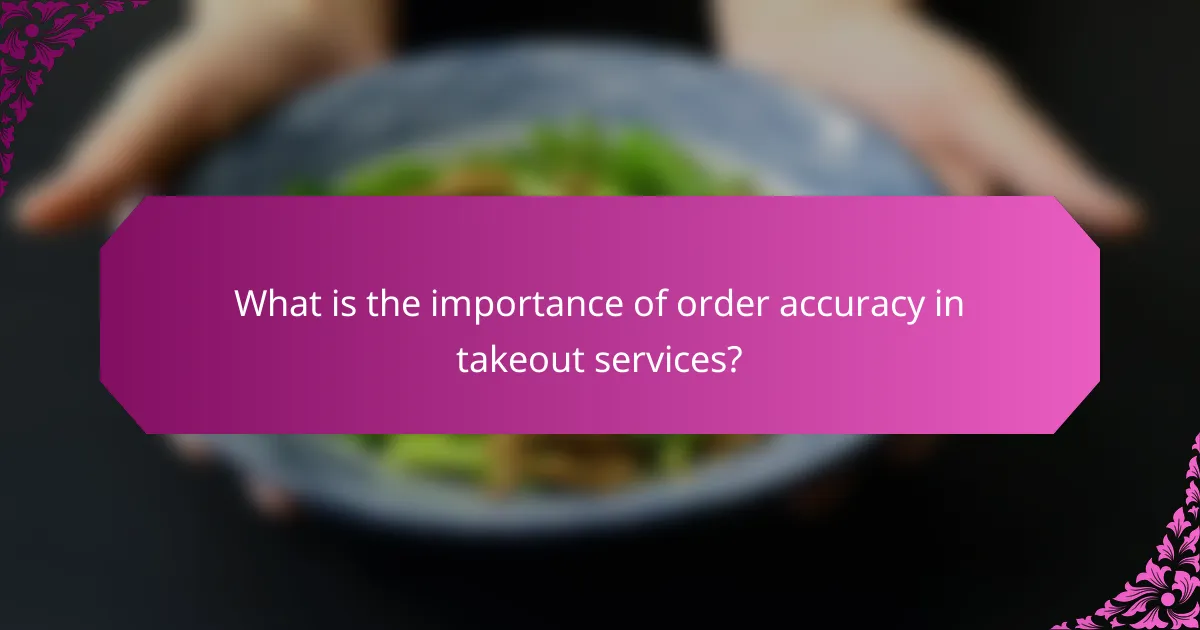 What is the importance of order accuracy in takeout services?