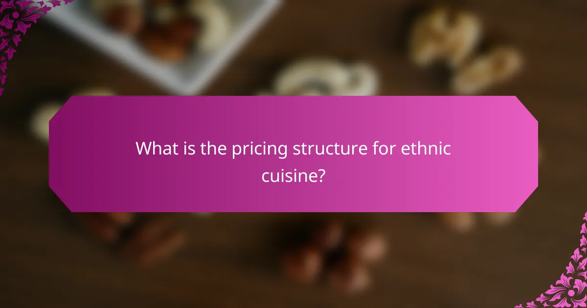 What is the pricing structure for ethnic cuisine?