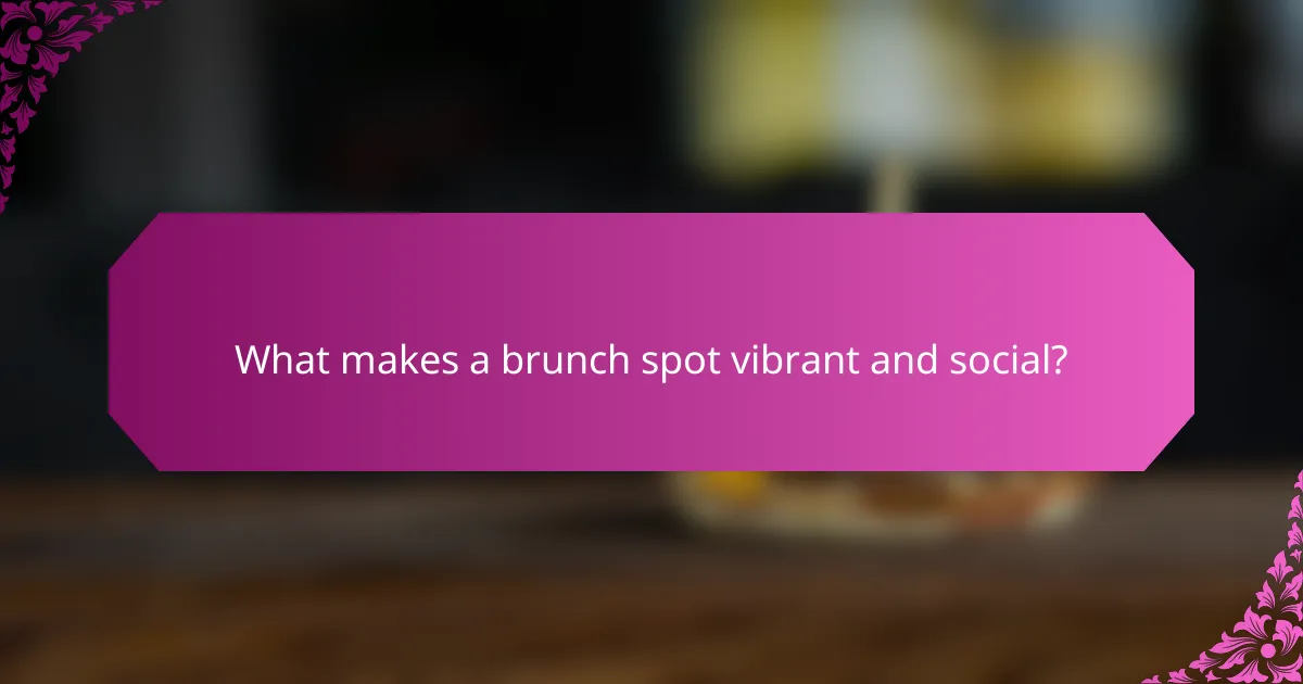 What makes a brunch spot vibrant and social?