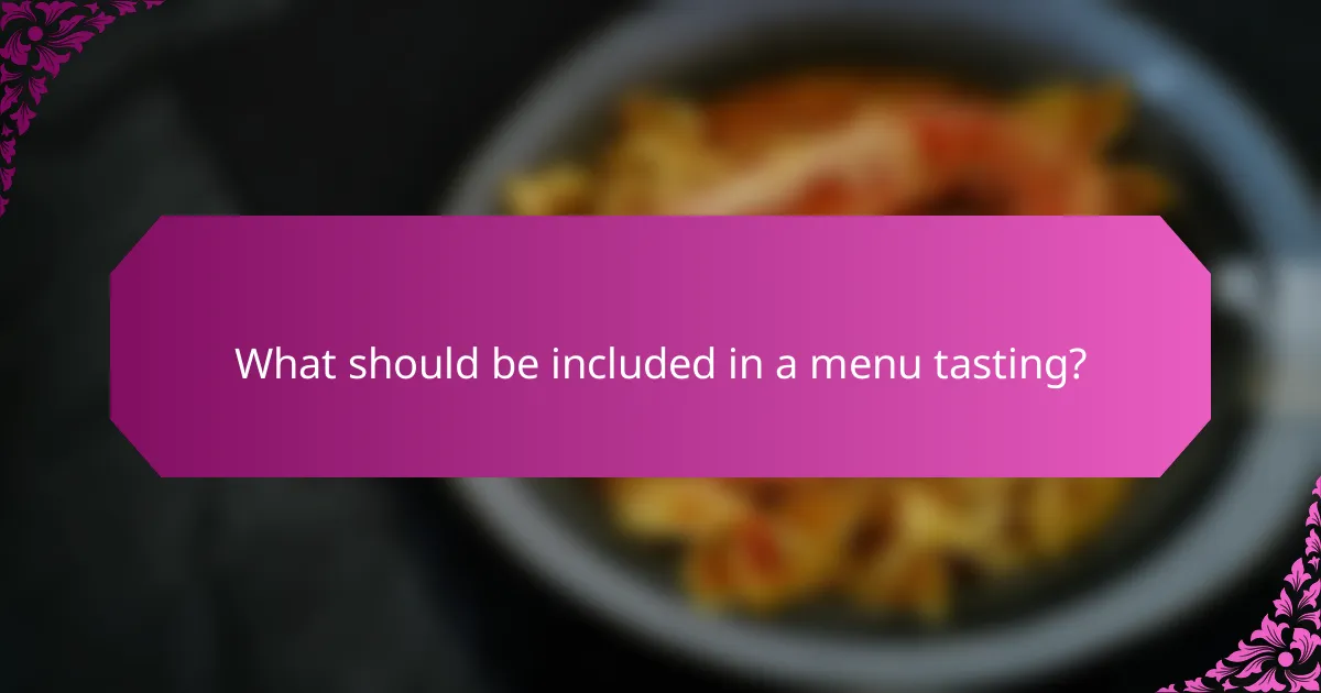 What should be included in a menu tasting?