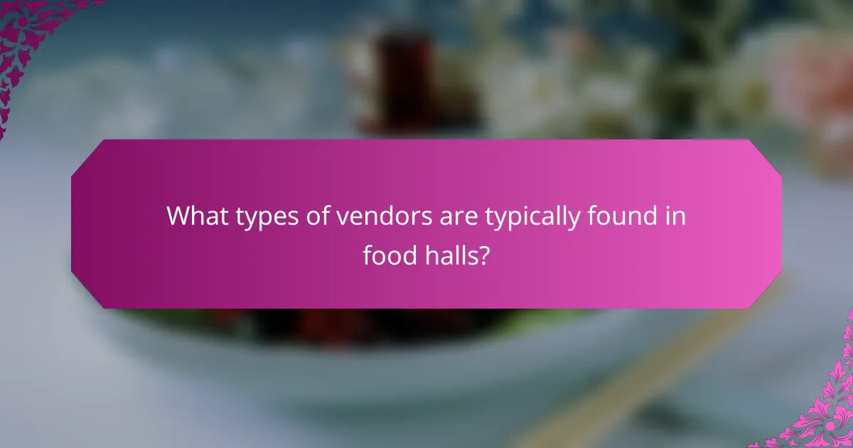 What types of vendors are typically found in food halls?