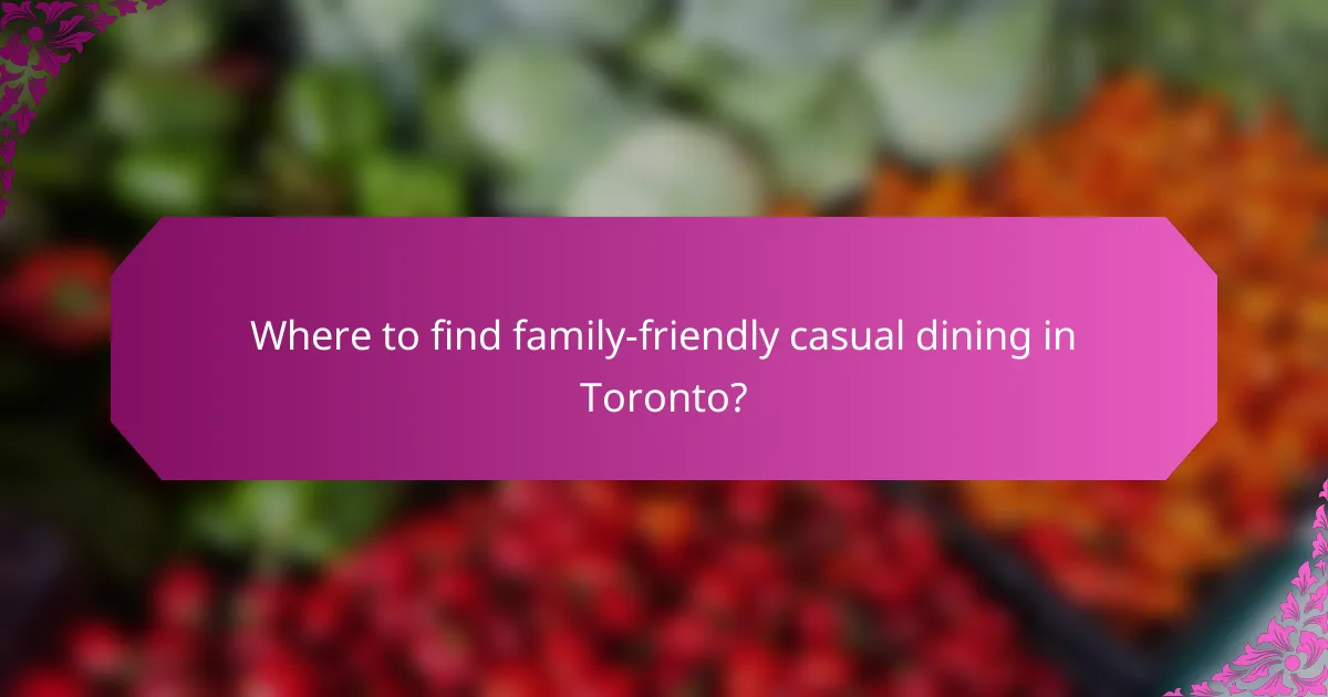 Where to find family-friendly casual dining in Toronto?